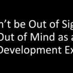 Don’t Be Out of Sight, Out of Mind as a Global Development Executive
