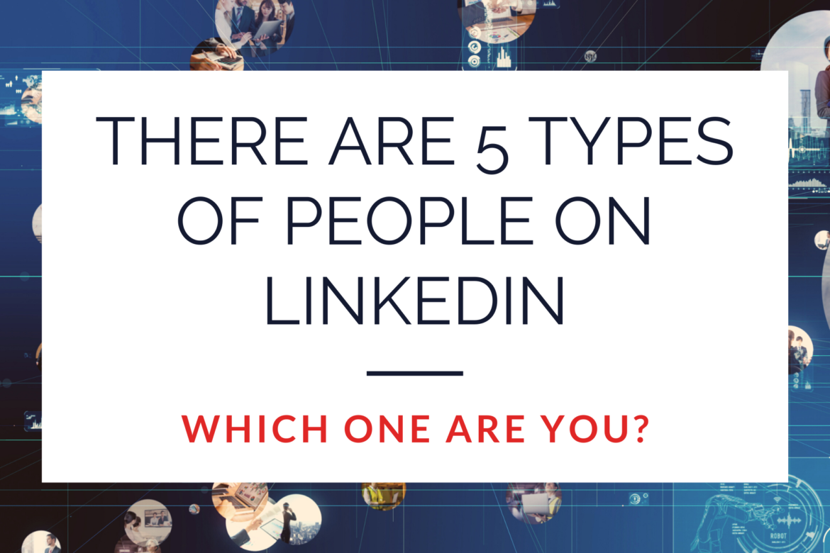 There are 5 Types of People on LinkedIn. Which One Are You?