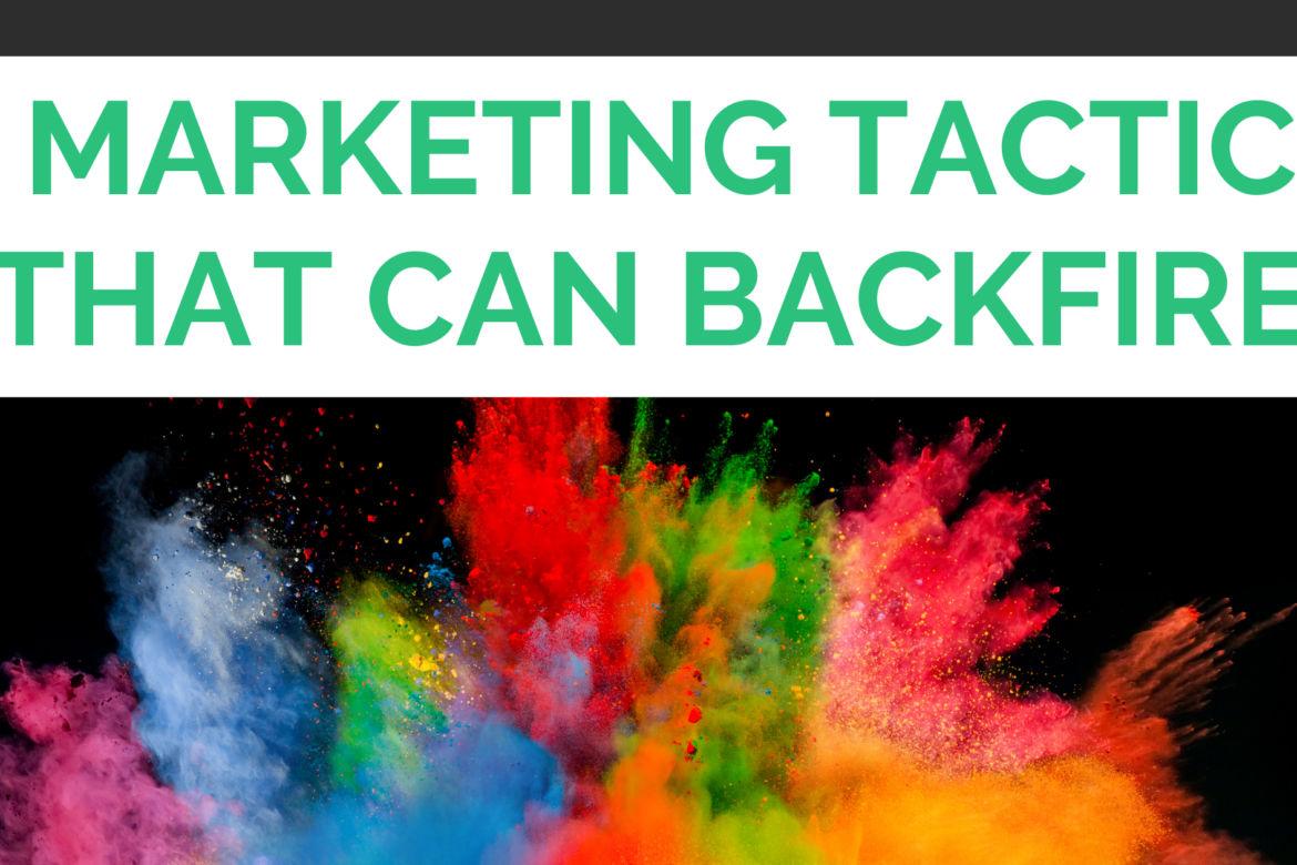 5 Marketing Tactics That Can Backfire
