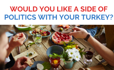 Preparing for the Holidays...Would you like a side of politics with your turkey?