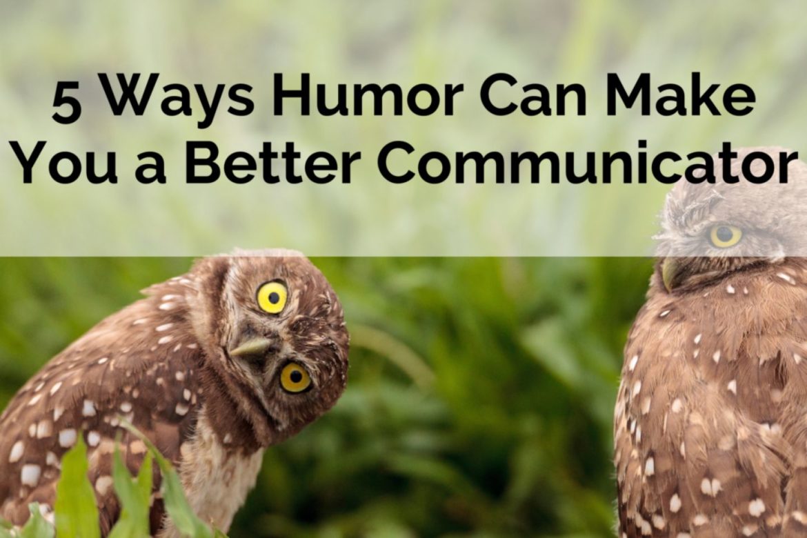 5 Ways Humor Can Make You a Better Communicator