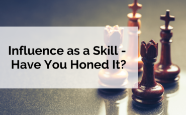 Influence as a Skill - Have You Honed It?