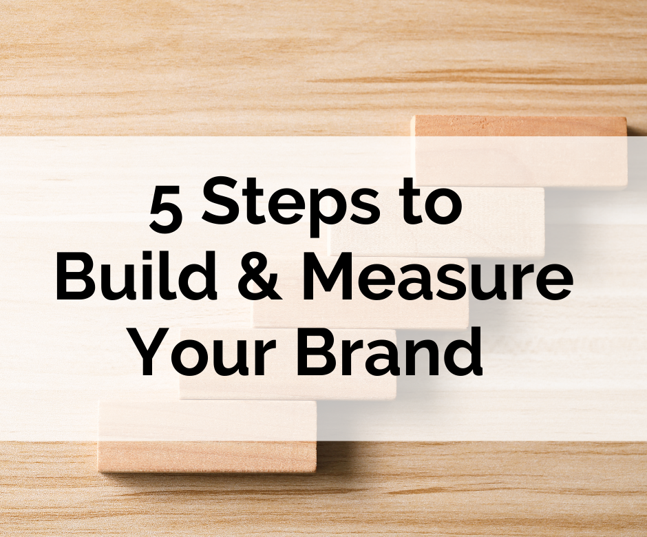5 Steps to Build & Measure Your Brand