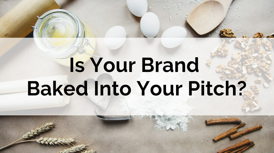 Is Your Brand Baked Into Your Pitch?