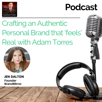 Mission Matters Marketing with Adam Torres | Crafting an Authentic Personal Brand that ‘feels’ Real with Jen Dalton